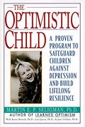 The Optimistic Child: A Proven Program To Safeguard Children Against Depression And Build Lifelong Resilience