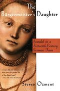 The Burgermeisters Daughter Scandal In A Sixteenthcentury German Town