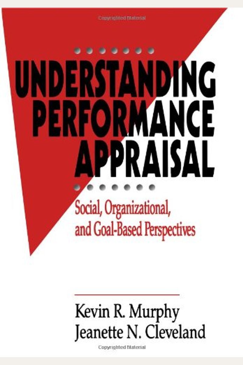 Understanding Performance Appraisal: Social, Organizational, And Goal-Based Perspectives