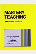 Mastery Teaching: Increasing Instructional Effectiveness In Elementary And Secondary Schools, Colleges, And Universities