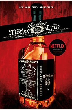The Dirt: Confessions Of The World's Most Notorious Rock Band The Dirt: Confessions Of The World's Most Notorious Rock Band