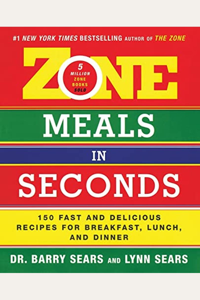 Zone Meals In Seconds: 150 Fast And Delicious Recipes For Breakfast, Lunch, And Dinner