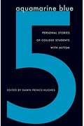 Aquamarine Blue 5: Personal Stories Of College Students With Autism