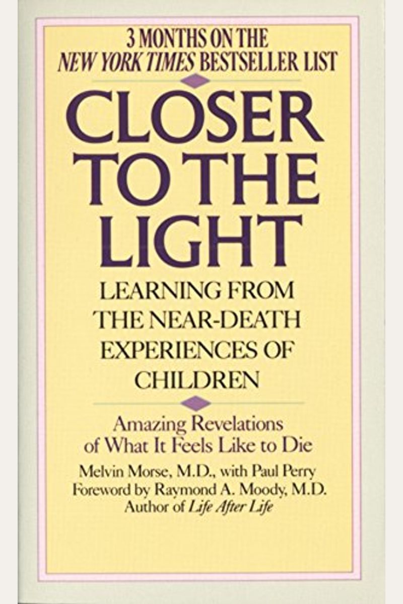 Closer To The Light: Learning From The Near-Death Experiences Of Children: Amazing Revelations Of What It Feels Like To Die