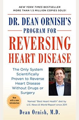 Dr. Dean Ornish's Program For Reversing Heart Disease: The Only System Scientifically Proven To Reverse Heart Disease Without Drugs Or Surgery Dr. Dean Ornish's Program For Reversing Heart Disease: The Only System Scientifically Proven To Reverse Heart Disease Without Drugs Or Surgery