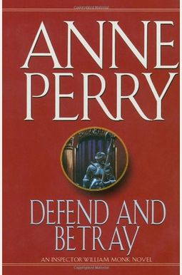 Defend And Betray: An Inspector William Monk Novel Defend And Betray: An Inspector William Monk Novel