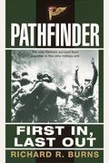Pathfinder: First In, Last Out: A Memoir Of Vietnam