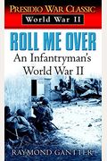 Roll Me Over: An Infantryman's World War Ii