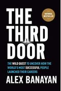 The Third Door: The Wild Quest To Uncover How The World's Most Successful People Launched Their Careers