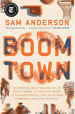 Boom Town: The Fantastical Saga Of Oklahoma City, Its Chaotic Founding... Its Purloined Basketball Team, And The Dream Of Becomin Boom Town: The Fantastical Saga Of Oklahoma City, Its Chaotic Founding... Its Purloined Basketball Team, And The Dream Of Becomin