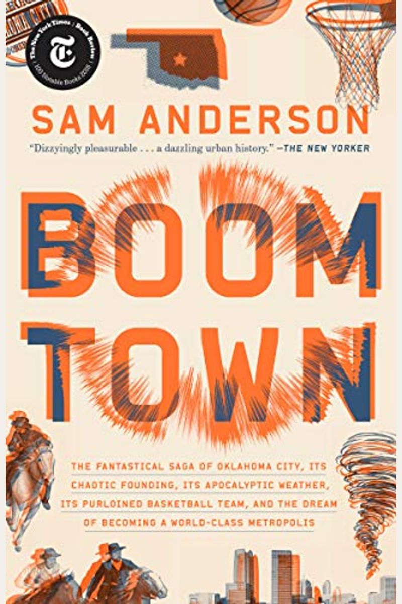 Boom Town: The Fantastical Saga Of Oklahoma City, Its Chaotic Founding... Its Purloined Basketball Team, And The Dream Of Becomin