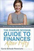The Charles Schwab Guide To Finances After Fifty: Answers To Your Most Important Money Questions