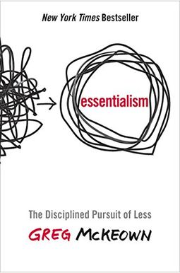 Essentialism: The Disciplined Pursuit Of Less Essentialism: The Disciplined Pursuit Of Less