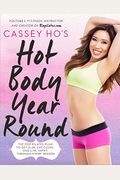 Cassey Ho's Hot Body Year-Round: The Pop Pilates Plan To Get Slim, Eat Clean, And Live Happy Through Every Season