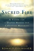 Sacred Fire: A Vision For A Deeper Human And Christian Maturity