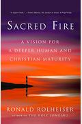 Sacred Fire: A Vision For A Deeper Human And Christian Maturity
