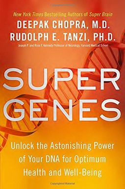 Super Genes: Unlock the Astonishing Power of Your DNA for Optimum Health and Well-Being Super Genes: Unlock the Astonishing Power of Your DNA for Optimum Health and Well-Being