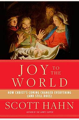 Joy to the World: How Christ's Coming Changed Everything (and Still Does) Joy to the World: How Christ's Coming Changed Everything (and Still Does)