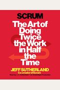 Scrum: The Art Of Doing Twice The Work In Half The Time