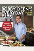 Bobby Deen's Everyday Eats: 120 All-New Recipes, All Under 350 Calories, All Under 30 Minutes: A Cookbook