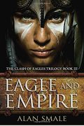 Eagle And Empire: The Clash Of Eagles Trilogy Book Iii