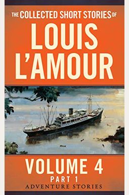 The Collected Short Stories Of Louis L'amour: Unabridged Selections From The Adventure Stories: Volume 4 The Collected Short Stories Of Louis L'amour: Unabridged Selections From The Adventure Stories: Volume 4