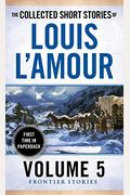 The Collected Short Stories Of Louis L'amour, Volume 5: Frontier Stories