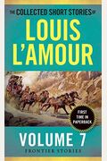 The Collected Short Stories Of Louis L'amour: Volume 7: The Frontier Stories