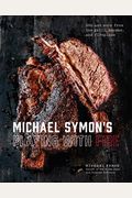 Michael Symon's Playing With Fire: Bbq And More From The Grill, Smoker, And Fireplace: A Cookbook