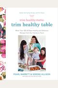 Trim Healthy Mama's Trim Healthy Table: More Than 300 All-New Healthy And Delicious Recipes From Our Homes To Yours: A Cookbook