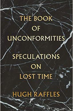 The Book of Unconformities: Speculations on Lost Time The Book of Unconformities: Speculations on Lost Time