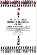 Peter Oliver's Origin And Progress Of The American Rebellion: A Tory View