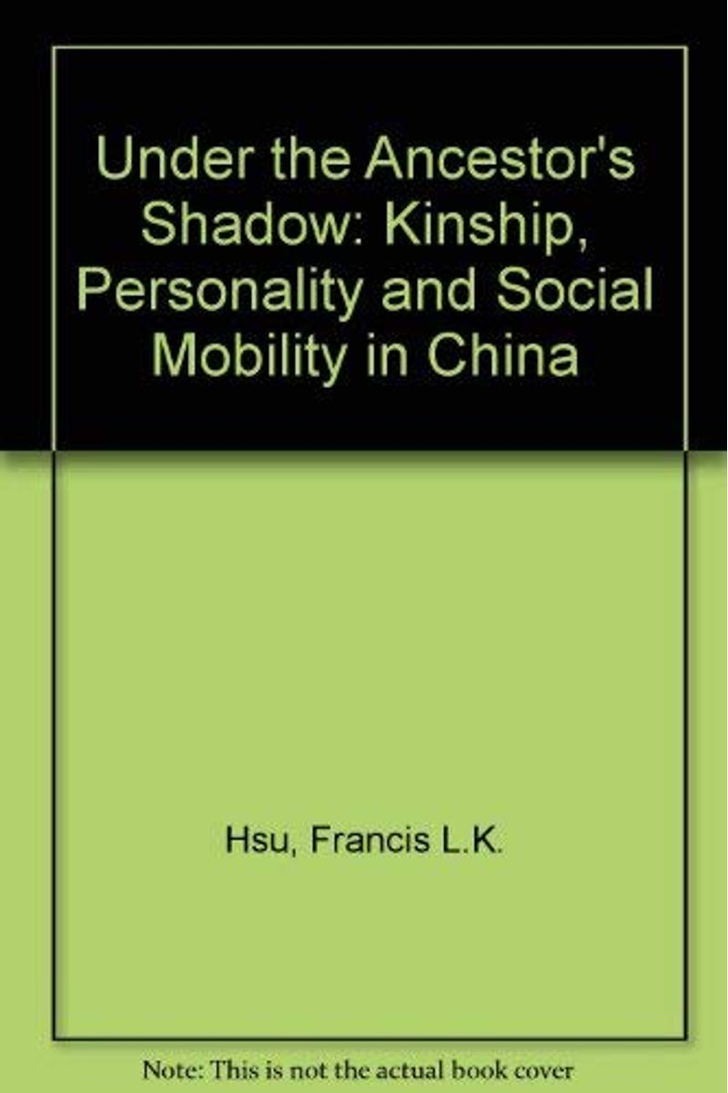 Under The Ancestors' Shadow: Kinship, Personality, And Social Mobility In China. A Reissue With A New Chapter (1967)