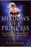 Shadows Of A Princess: An Intimate Account By Her Private Secretary
