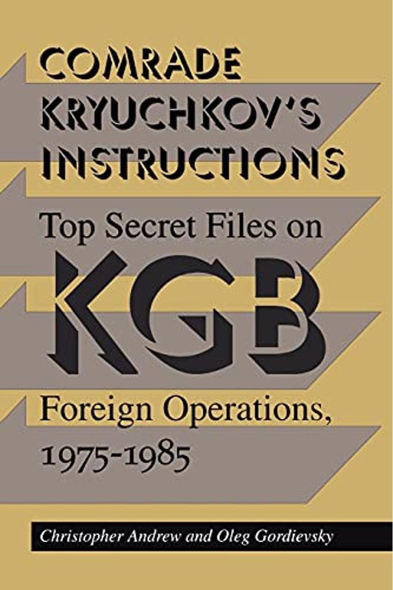 Comrade Kryuchkov's Instructions: Top Secret Files On Kgb Foreign Operations, 1975-1985