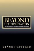 Beyond Interpretation: The Meaning Of Hermeneutics For Philosophy