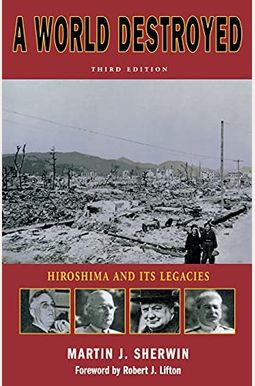 A World Destroyed: Hiroshima And Its Legacies A World Destroyed: Hiroshima And Its Legacies