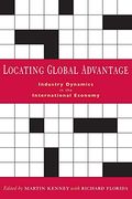 Locating Global Advantage: Industry Dynamics In The International Economy