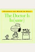 The Doctor Is In(Sane) (Peanuts At Work & Play)