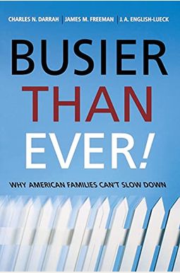 Busier Than Ever!: Why American Families Can't Slow Down Busier Than Ever!: Why American Families Can't Slow Down