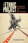 The Ethnic Project: Transforming Racial Fiction Into Ethnic Factions