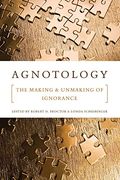Agnotology: The Making And Unmaking Of Ignorance