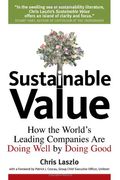 Sustainable Value: How The World's Leading Companies Are Doing Well By Doing Good