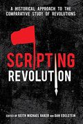 Scripting Revolution: A Historical Approach To The Comparative Study Of Revolutions
