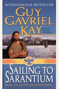 Sailing To Sarantium: Book One Of The Sarantine Mosaic