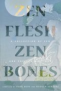 Zen Flesh, Zen Bones: A Collection Of Zen And Pre-Zen Writings