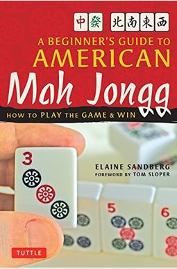 A Beginner's Guide To American Mah Jongg: How To Play The Game & Win A Beginner's Guide To American Mah Jongg: How To Play The Game & Win