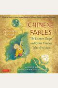 Chinese Fables: The Dragon Slayer And Other Timeless Tales Of Wisdom
