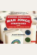 Winning American Mah Jongg Strategies: A Guide For The Novice Player - Learn The Secrets Of Success To Strategize, Excel And Win At Mah Jongg