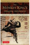 The Monkey King's Amazing Adventures: A Journey to the West in Search of Enlightenment. China's Most Famous Traditional Novel